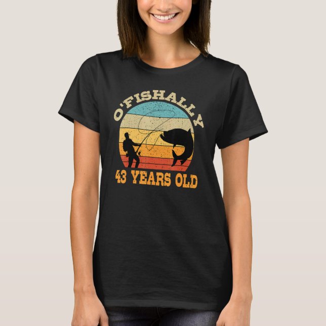 Camiseta O'Fishally Tema Del Cumpleaños De La Pesca De 43 A (Anverso)