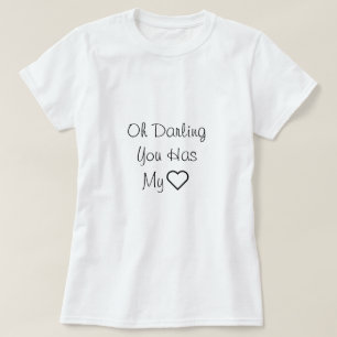 Camiseta Oh cariño, tienes mi corazón, cita de amor