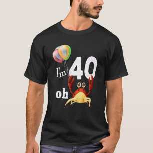 Camiseta Oh Crap, tengo 40 años. Humor cangrejo de cumpleañ