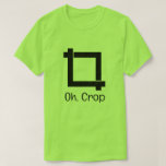Camiseta Oh Crop Funny Edición de fotos<br><div class="desc">Un giro divertido en la edición de fotos,  este diseño de camisetas muestra el símbolo para recortar fotos con texto "Oh,  recortar".</div>