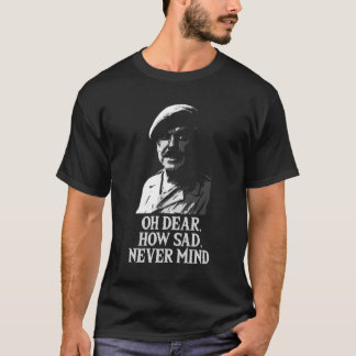 Camiseta Oh Dear, How Sad, Never Mind Windsor Davies Classi