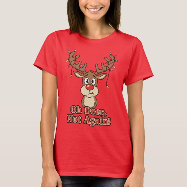 Camiseta Oh Deer Not Again Funny Reindeer (Anverso)