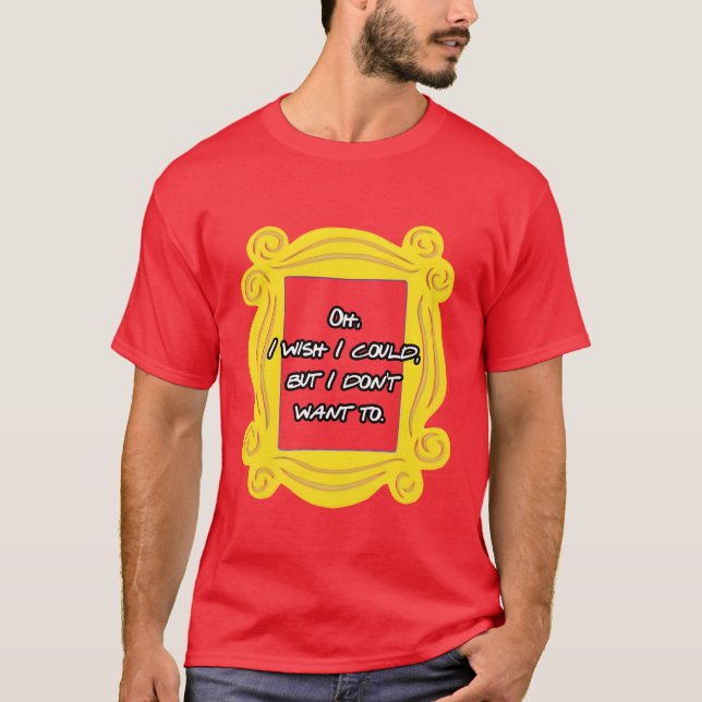 Camiseta Oh, desearía poder hacerlo, pero no quiero (Anverso)