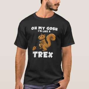Camiseta Oh Dios mío, soy como una ardilla divertida TRex
