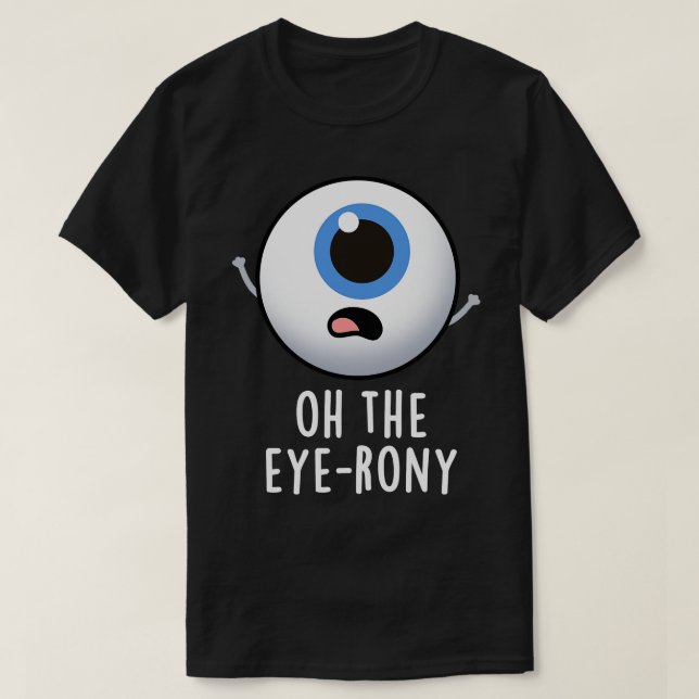 Camiseta Oh, Eyerony Funny Eyeball Pun 1 (Diseño del anverso)