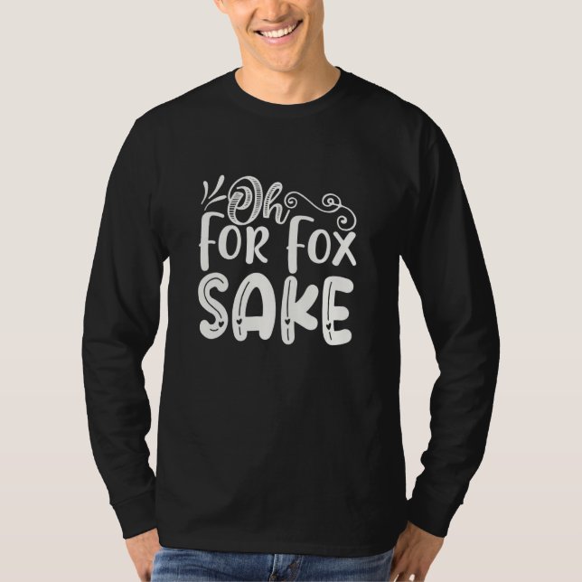 Camiseta Oh for Fox Sake  Funny Saying Sarcastic Pun Joke (Anverso)
