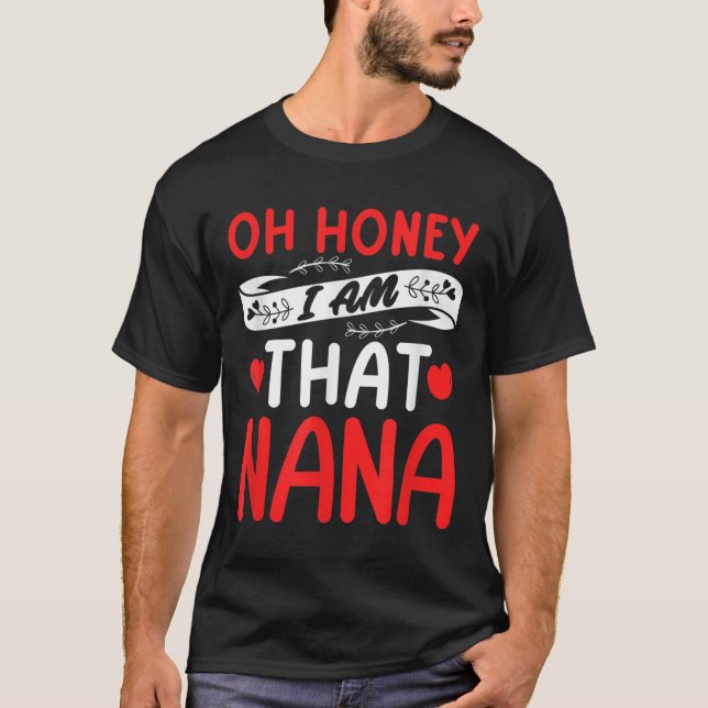 Camiseta Oh Honey, That I Am Nana Funny Grandma Mother's Da (Anverso)