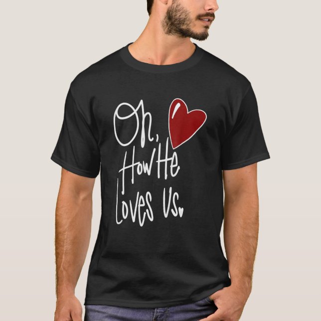 Camiseta Oh How He Loves Us Jesus Christian Valentines Day  (Anverso)