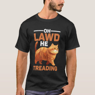 Camiseta Oh Lawd Él Pisotear Gordo Gato Caminando Meme Dive