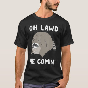 Camiseta Oh Lawd He Viene Raccoon 1
