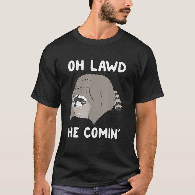 Camiseta Oh Lawd He Viene Raccoon 1 (Anverso)