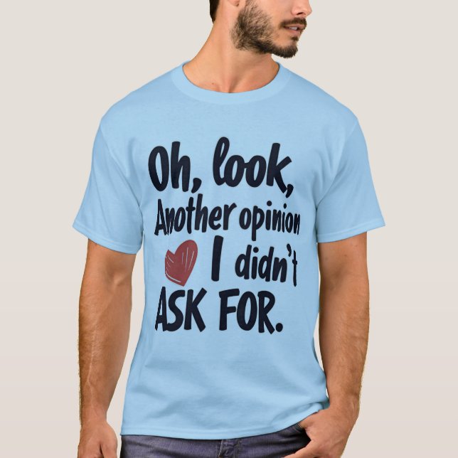 Camiseta Oh Look Another Opinion I Didn’t Ask For Quote (Anverso)