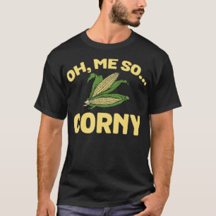 Camiseta Oh Me So Corny Funny Sweet Corns Maize Food