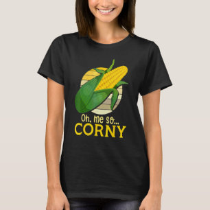 Camiseta Oh Me So Corny Maíz Dulce Maíz Comida Humor