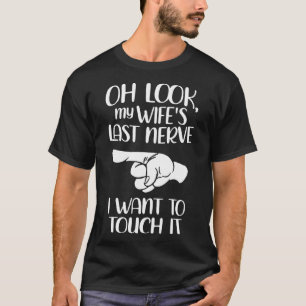 Camiseta Oh Mira A Mis Esposas El Último Nervio Que Quiero 