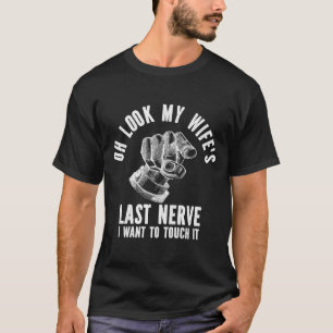 Camiseta Oh mira el último nervio de mi esposa que quiero t