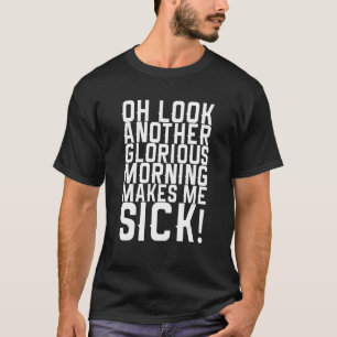 Camiseta Oh, mira, otra gloriosa mañana me pone enfermo 1