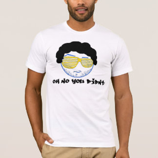 Camiseta ¡Oh ningún usted no hizo!