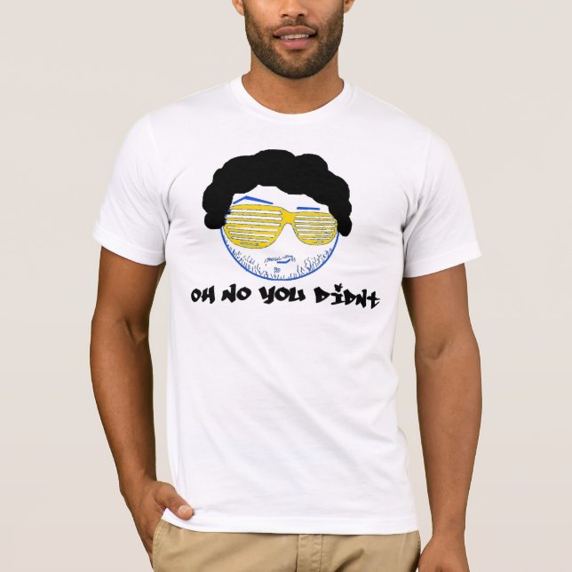 Camiseta ¡Oh ningún usted no hizo! (Anverso)