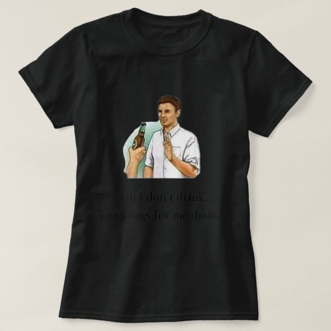 Camiseta oh no bebo sólo drogas por mí gracias (Diseño del anverso)