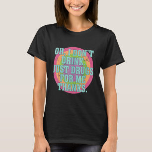 Camiseta Oh, no bebo solo drogas por mí gracias a la disfra