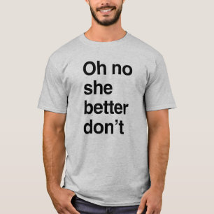 Camiseta Oh no ella mejor no