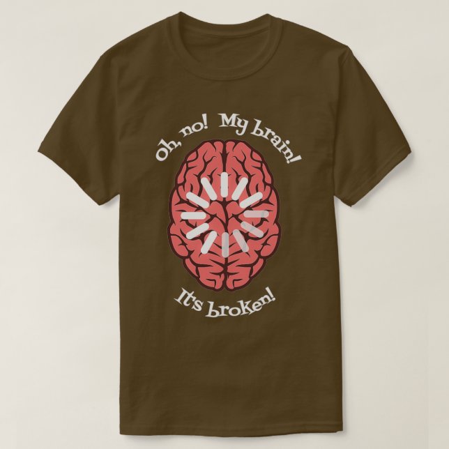 Camiseta Oh No My Brain Itx27s Roto (Diseño del anverso)