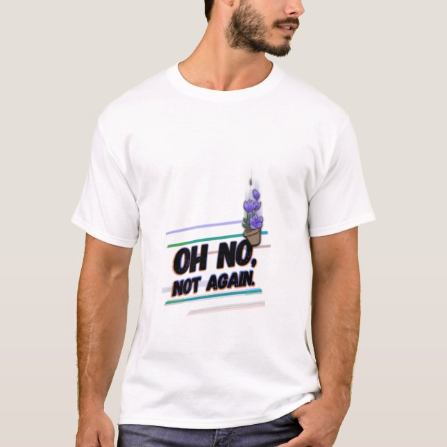 Camiseta Oh no, no otra vez. (Anverso)