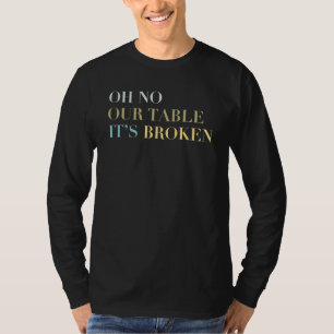 Camiseta Oh no, nuestra mesa es un gracioso meme viral