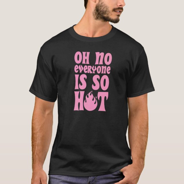 Camiseta Oh No Todos Están Tan Calientes Como El Chiste Del (Anverso)