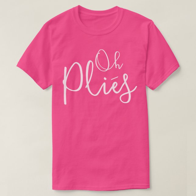 Camiseta Oh Plies Ballet Dancer (Diseño del anverso)