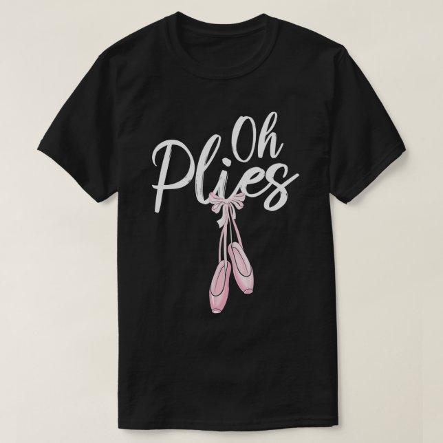 Camiseta Oh Plies Ballet Pointe Shoes (Diseño del anverso)