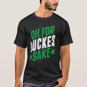 Camiseta Oh por las suertes sake Lucky Charm Funny St Patri