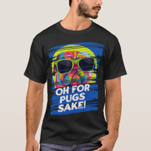 Camiseta Oh por Pugs Sake Dutch Bulldog Humor Pug Dueño