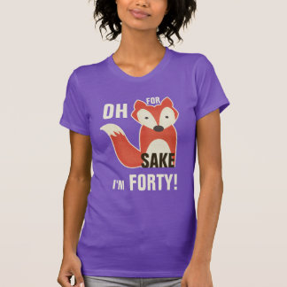 Camiseta ¡Oh, porque motivo del Fox soy cuarenta!