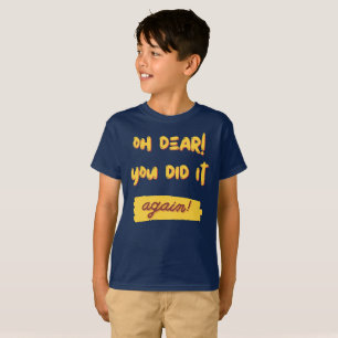Camiseta ¡oh querida! ¡Lo has hecho otra vez!