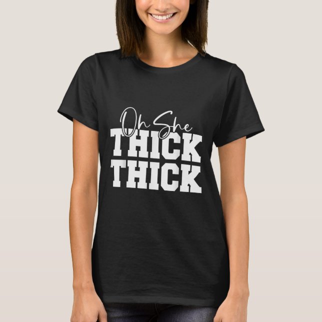 Camiseta Oh She Thick-thick Funny Girls Women  (Anverso)