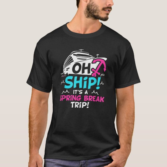 Camiseta Oh Ship It s a Spring Break Trip Spring Break  (Anverso)