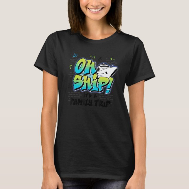 Camiseta Oh Ship It's a Family Trip  Graffiti Airbrush Crui (Anverso)