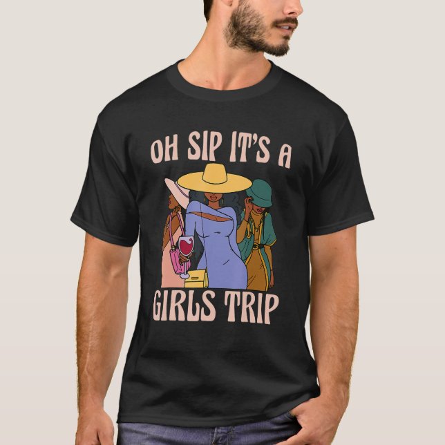 Camiseta Oh Sip It's A Girls Trip Black Women African Wine  (Anverso)