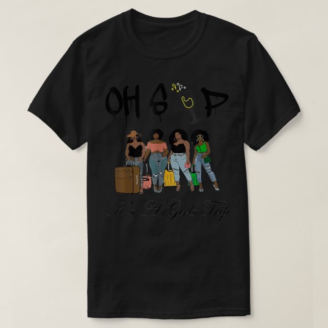 Camiseta Oh Sip Its A Girls Trip Fun Wine Party Black Women (Diseño del anverso)