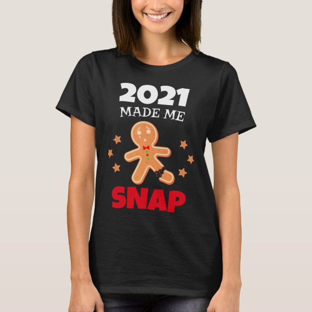 Camiseta Oh Snap 2021 Made Me Snap Gingerbread Man Bake Coo (Anverso)