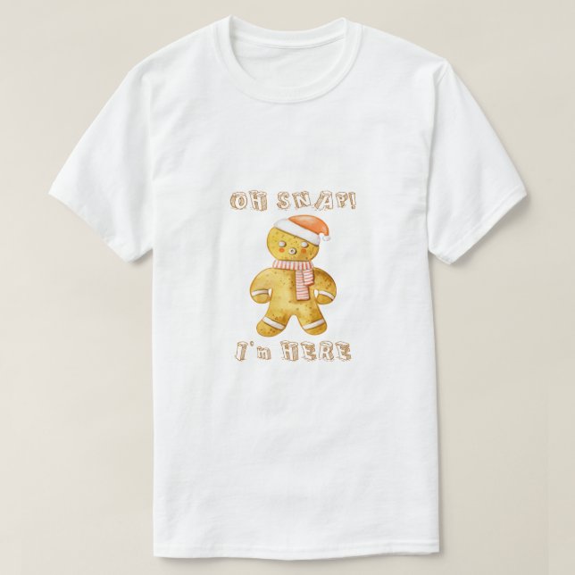 Camiseta "Oh Snap I'm Here" Funny Gingerbread Man Christmas (Diseño del anverso)