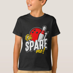 Camiseta Oh Spare Me Bowling Ninepins Indoor Sports Alley B