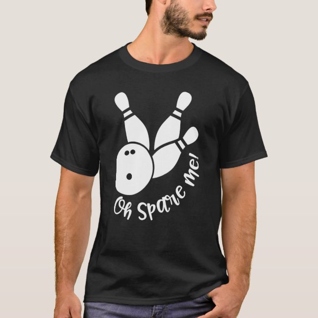 Camiseta Oh Spare Me  Bowling Player Bowler Bowling (Anverso)