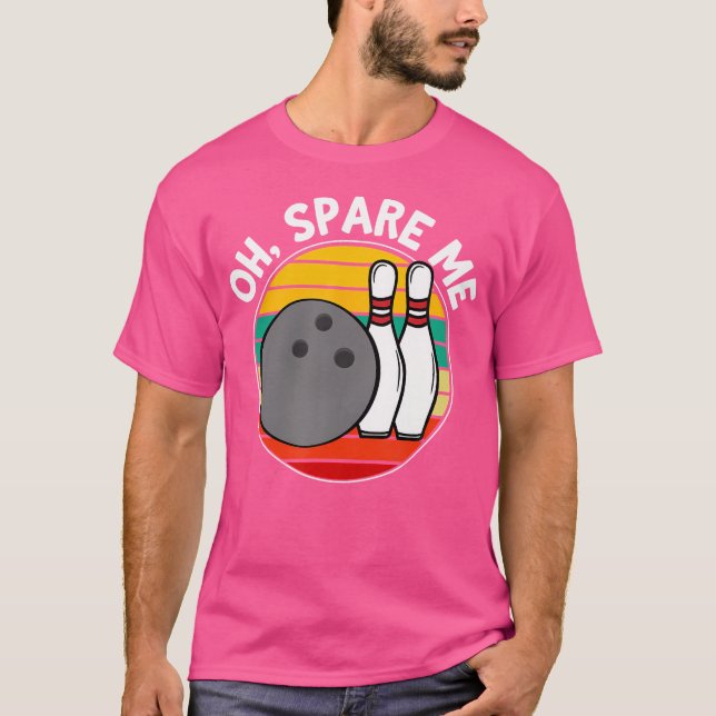 Camiseta Oh Spare Me Funny Bowling Ball Pins (Anverso)