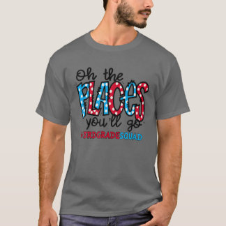 Camiseta Oh The Places You Will Go Third 3Rd Grade Teacher