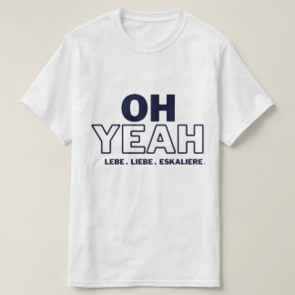 Camiseta OH YEAH -LEBE -LIEBE -ESKALIERE T-Shirt