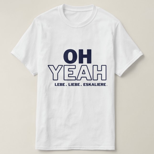 Camiseta OH YEAH -LEBE -LIEBE -ESKALIERE T-Shirt (Diseño del anverso)