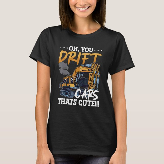 Camiseta Oh You Drift Cars Thats Cute Construction Site Job (Anverso)